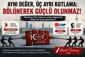 Hamburg’da 19 Mayıs Bölünmesi: Türk Toplumu Neden Ortak Değerde Buluşamıyor?