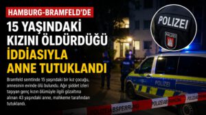 Hamburg-Bramfeld’de 15 Yaşındaki Kızını Öldürdüğü İddiasıyla Anne Tutuklandı