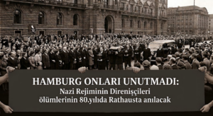 Hamburg’da 80 yıl sonra Nazi rejimine karşı direnenler anılacak