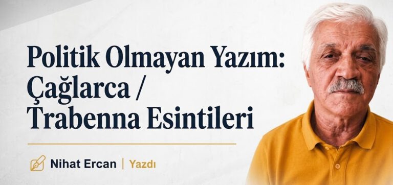 Politik Olmayan Yazım: Çağlarca / Trabenna Esintileri